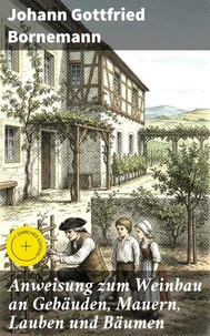 Anweisung zum Weinbau an Gebäuden, Mauern, Lauben und Bäumen