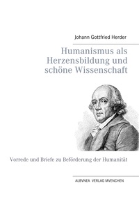 Johann Gottfried Herder et Robert Josef Kozljanic - Humanismus als Herzensbildung und schöne Wissenschaft - Vorrede und Briefe zu Beförderung der Humanität.