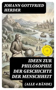 Ideen zur Philosophie der Geschichte der Menschheit (Alle 4 Bände)