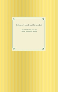 Johann Gottfried Schnabel - Der im Irr-Garten der Liebe herum taumelnde Cavalier.