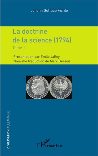 Johann-Gottlieb Fichte - La doctrine de la science (1794) - Tome 1.