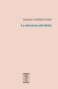 Johann Gottlieb Fichte - La missione del dotto.