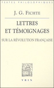 Johann-Gottlieb Fichte - Lettres et témoignages sur la révolution française.