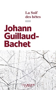 Johann Guillaud-Bachet - La soif des bêtes.
