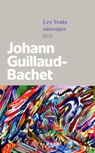 Johann Guillaud-Bachet - Les vents sauvages.