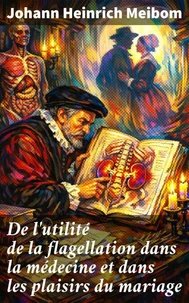 De l'utilité de la flagellation dans la médecine et dans les plaisirs du mariage