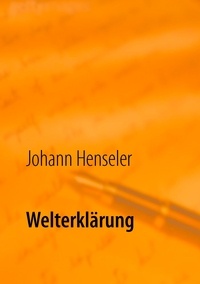 Johann Henseler - Welterklärung - Tochter (16) fragt - Vater antwortet.