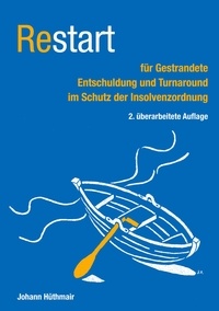 Johann Hüthmair - Restart für Gestrandete - Entschuldung und Turnaround im Schutz der Insolvenzordnung.