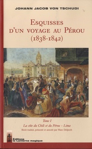 Johann Jacob von Tschudi - Esquisses d'un voyage au Pérou (1838-1842) - Tome 1, La côte du Chili et du Pérou - Lima.