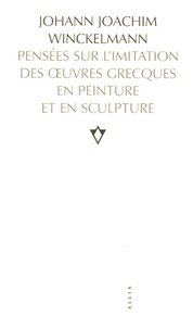 Johann-Joachim Winckelmann - Pensées sur l'imitation des oeuvres grecques en peinture et en sculpture.