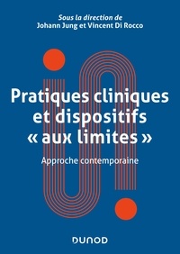 Johann Jung et Vincent Di Rocco - Pratiques cliniques et dispositifs "aux limites" - Approche contemporaine.