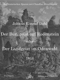 Johann Konrad Dahl et Claudine Hirschmann - Der Burggeist auf Rodenstein oder Der Landgeist im Odenwald - Auf historischen Spuren mit Claudine Hirschmann.