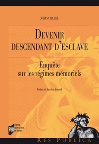 Johann Michel - Devenir descendant d'esclave - Enquête sur les régimes mémoriels.