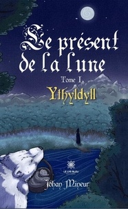 Johann Mineur - Le présent de la lune Tome 1 : Ythyldyll.