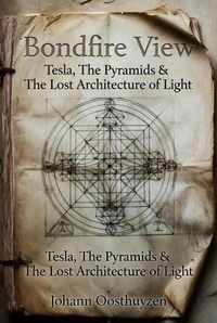 Bondfire View: Tesla, The Pyramids &amp;                         The Lost Architecture of Light