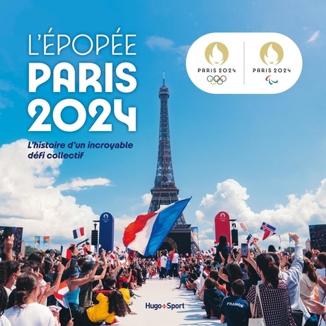 L'Epopée Paris 2024. L'histoire d'un incroyable défi collectif