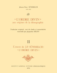 Johann pet Sussmilch et Jacqueline Hecht - Ordre divin   (l') aux origines de la demographie. tome 2 - Tome 2.