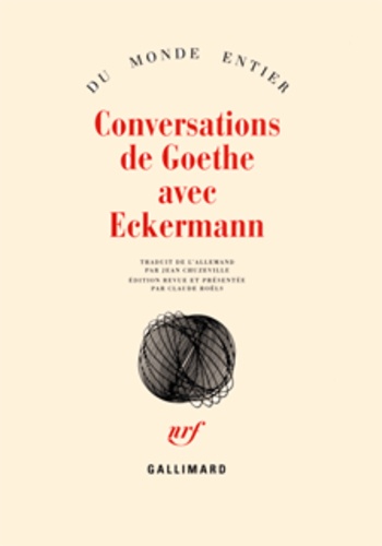 Johann-Peter Eckermann et Johann Wolfgang von Goethe - Conversations de Goethe avec Eckermann.