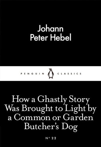 Johann Peter Hebel - How a Ghastly Story Was Brought to Light by a Common or Garden Butcher's Dog.