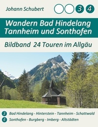 Johann Schubert - Wandern Bad Hindelang Tannheim Sonthofen - Bildband 24 Touren im Allgäu.