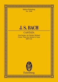 Johann sebastian Bach - Eulenburg Miniature Scores  : Cantata No.62 (Adventus Christi) - Nun komm, der Heiden Heiland (2. Version). BWV 62. 3 solo parts, choir and orchestra. Partition d'étude..