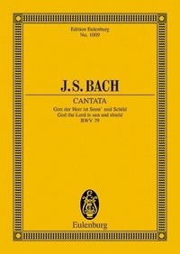 Johann sebastian Bach - Eulenburg Miniature Scores  : Cantate No. 79 (Festo Reformationis) - Gott, der Herr, ist Sonn' und Schild. BWV 79. 3 solo parts, choir and chamber orchestra. Partition d'étude..