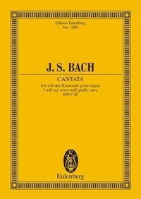 Johann sebastian Bach - Eulenburg Miniature Scores  : Cantate No. 56 (Kreuzstab-Kantate, Dominica 19 post Trinitatis) - Ich will den Kreuzstab gerne tragen. BWV 56. bass, choir and chamber orchestra. Partition d'étude..