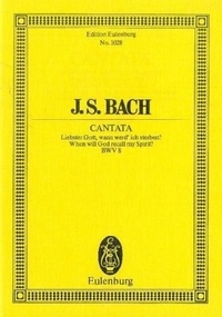 Johann sebastian Bach - Eulenburg Miniature Scores  : Cantate No. 8 (Dominica 16 post Trinitatis) - Liebster Gott, wann werd ich sterben. BWV 8. 4 soloists, choir and chamber orchestra. Partition d'étude..