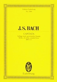 Johann sebastian Bach - Eulenburg Miniature Scores  : Cantate No. 53 (Funeral music) - Schlage doch, gewünschte Stunde. BWV 53. alto, strings, small bells and basso continuo. Partition d'étude..