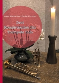 Johann sebastian Bach et Eberhard Schnebel - Drei Konzertsuiten für Trompete Solo - Die drei Partiten BWV1002 / BWV1004 / BWV1006 aus "Sei Solo".