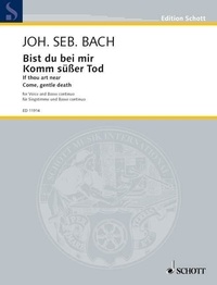 Johann sebastian Bach - Edition Schott  : If thou art near / Come, gentle death - Bist du bei mir / Komm, süßer Tod. No. 10. BWV 508 and 478. low voice and piano. grave..