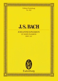 Johann sebastian Bach - Eulenburg Miniature Scores  : Passion selon Saint-Jean - BWV 245. 6 solo parts, choir and orchestra. Partition d'étude..