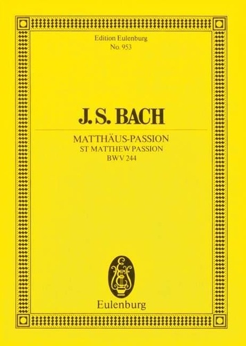 Johann sebastian Bach - Eulenburg Miniature Scores  : Passion selon Saint-Matthieu - BWV 244. 5 soloists, 2 choirs and 2 orchestra. Partition d'étude..