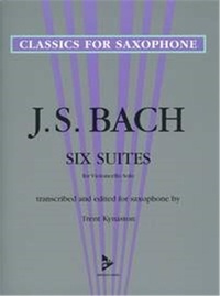 Johann sebastian Bach - Classics for Saxophone  : Six Suites for Violoncello Solo - transcribed and edited for saxophone. saxophone. Recueil de pièces instrumentales..