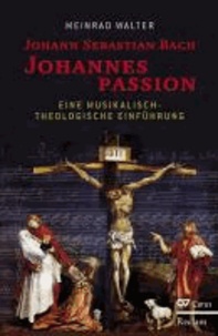 Johann Sebastian Bach. Johannespassion. - Eine musikalisch-theologische Einführung.