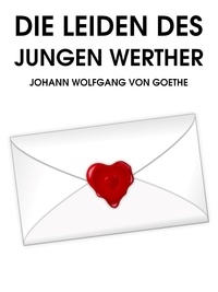 Johann Wolfang von Goethe - Die Leiden des jungen Werther.