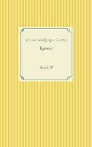 Johann Wolfgang v. Goethe - Egmont - Band 78.
