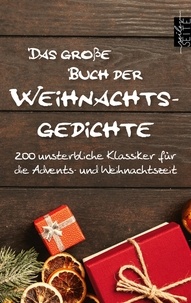 Johann Wolfgang von Goethe et Heinrich Heine - Das große Buch der Weihnachtsgedichte - 200 unsterbliche Klassiker für die Advents- und Weihnachtszeit.
