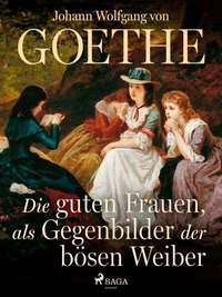 Die guten Frauen, als Gegenbilder der bösen Weiber