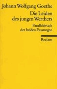 Johann Wolfgang von Goethe - Die Leiden des jungen Werther - Paralleldruck der Fassungen von 1774 und 1787.