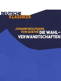 Johann Wolfgang von Goethe - Die Wahlverwandtschaften.