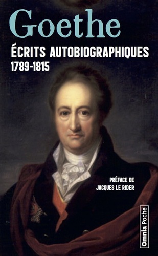Johann Wolfgang von Goethe - Ecrits autobiographiques 1789-1815 - Annales ; Campagne de France ; Siège de Mayence ; Entretien avec Napoléon.