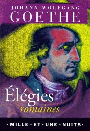 Johann Wolfgang von Goethe - Elégies romaines.