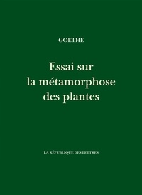 Johann Wolfgang von Goethe - Essai sur la métamorphose des plantes.