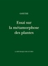 Johann Wolfgang von Goethe - Essai sur la métamorphose des plantes.