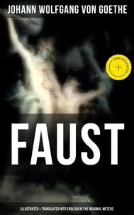 FAUST (Illustrated &amp; Translated into English in the Original Meters)
