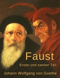 Johann Wolfgang von Goethe - Faust - Erster und zweiter Teil.