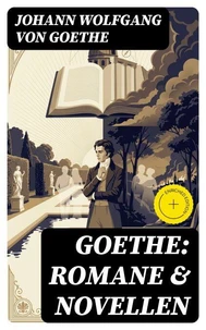 Goethe: Romane &amp; Novellen