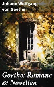 Goethe: Romane &amp; Novellen
