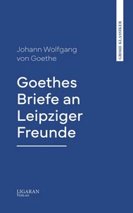 Goethes Briefe an Leipziger Freunde